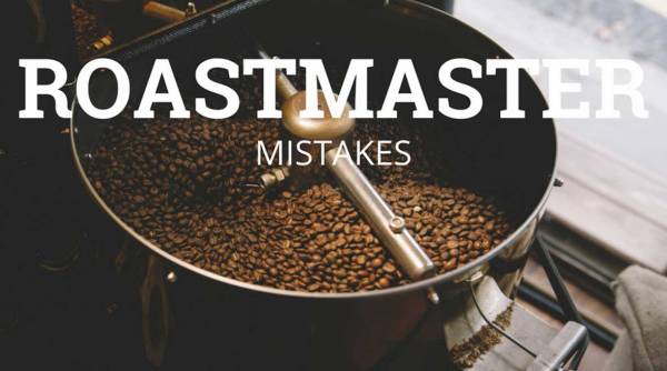 Roastmaster Mistakes